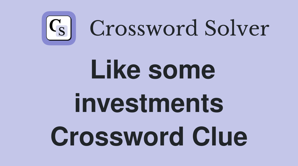 Like some investments Crossword Clue