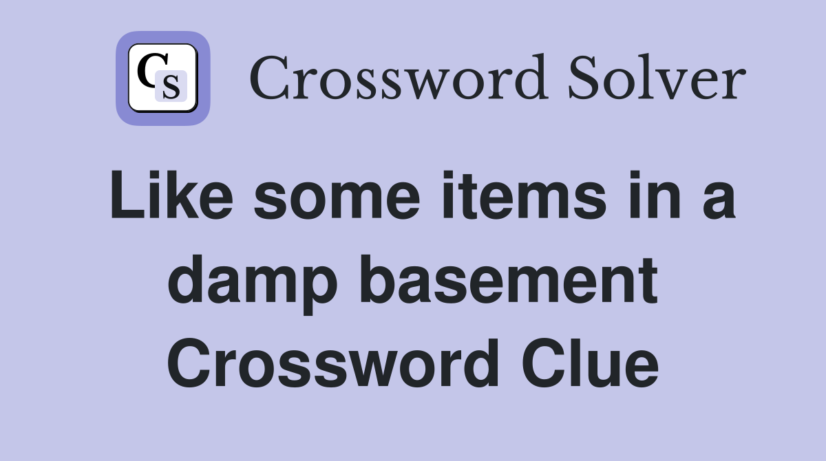 Like some items in a damp basement Crossword Clue