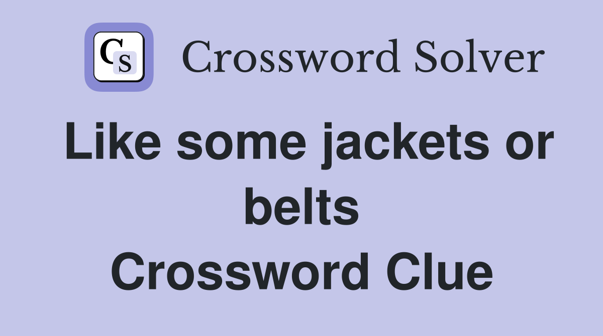 Like some jackets or belts Crossword Clue