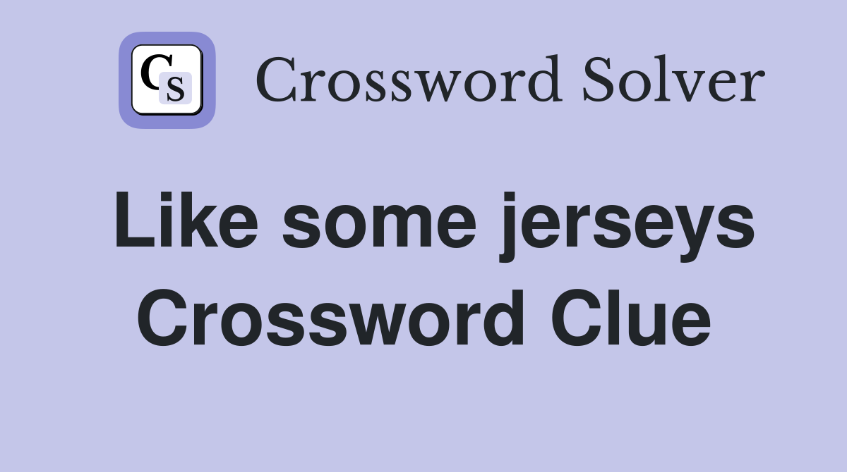 Like some jerseys Crossword Clue