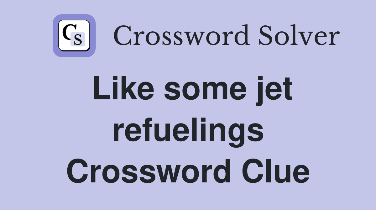 Like some jet refuelings Crossword Clue