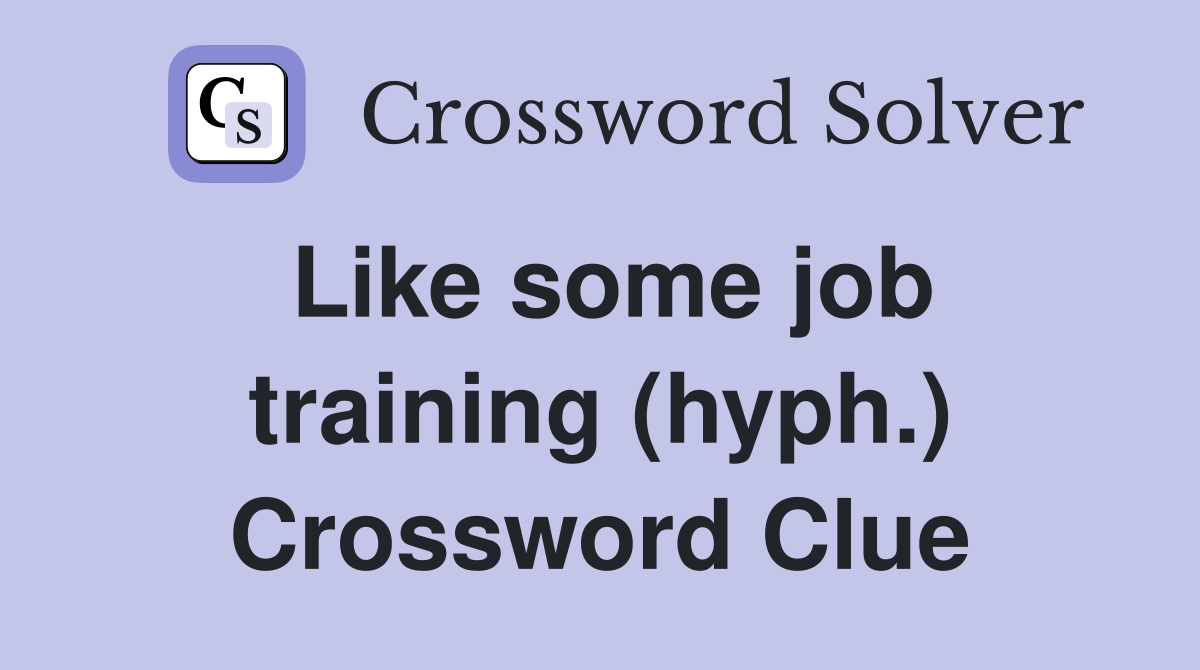 Like some job training (hyph.) Crossword Clue