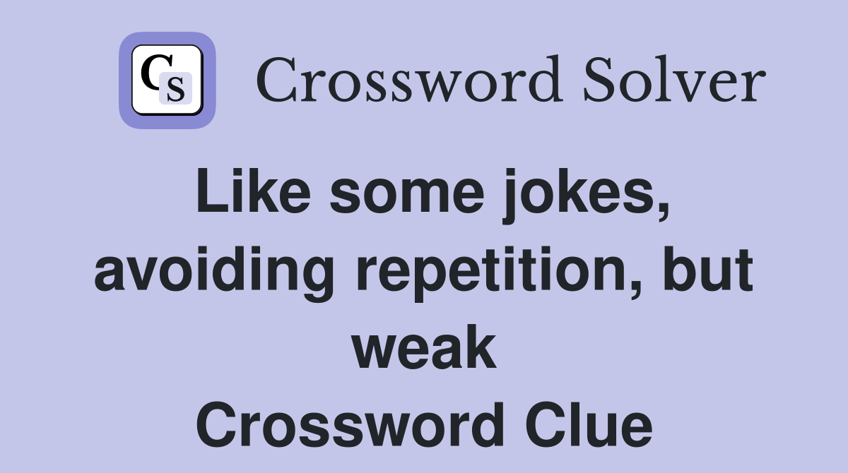 Like some jokes, avoiding repetition, but weak Crossword Clue
