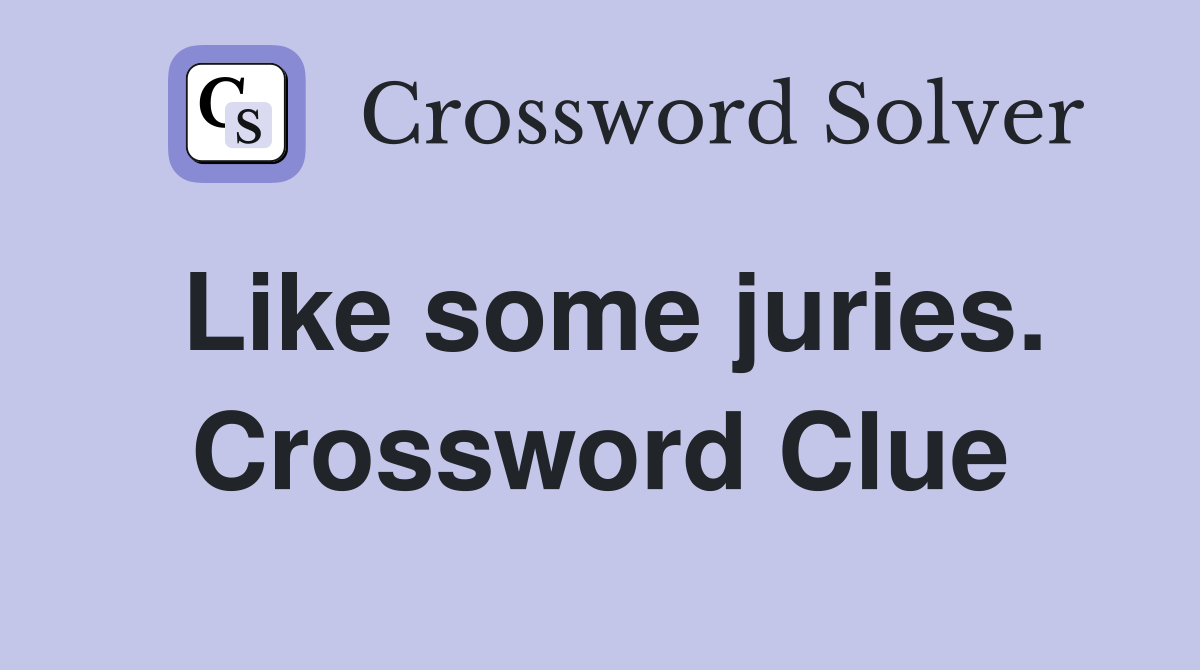 Like some juries. Crossword Clue