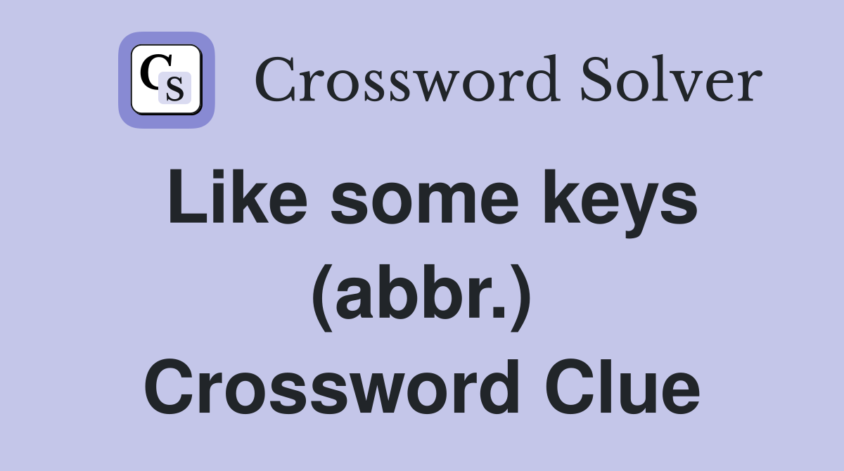 Like some keys (abbr.) Crossword Clue