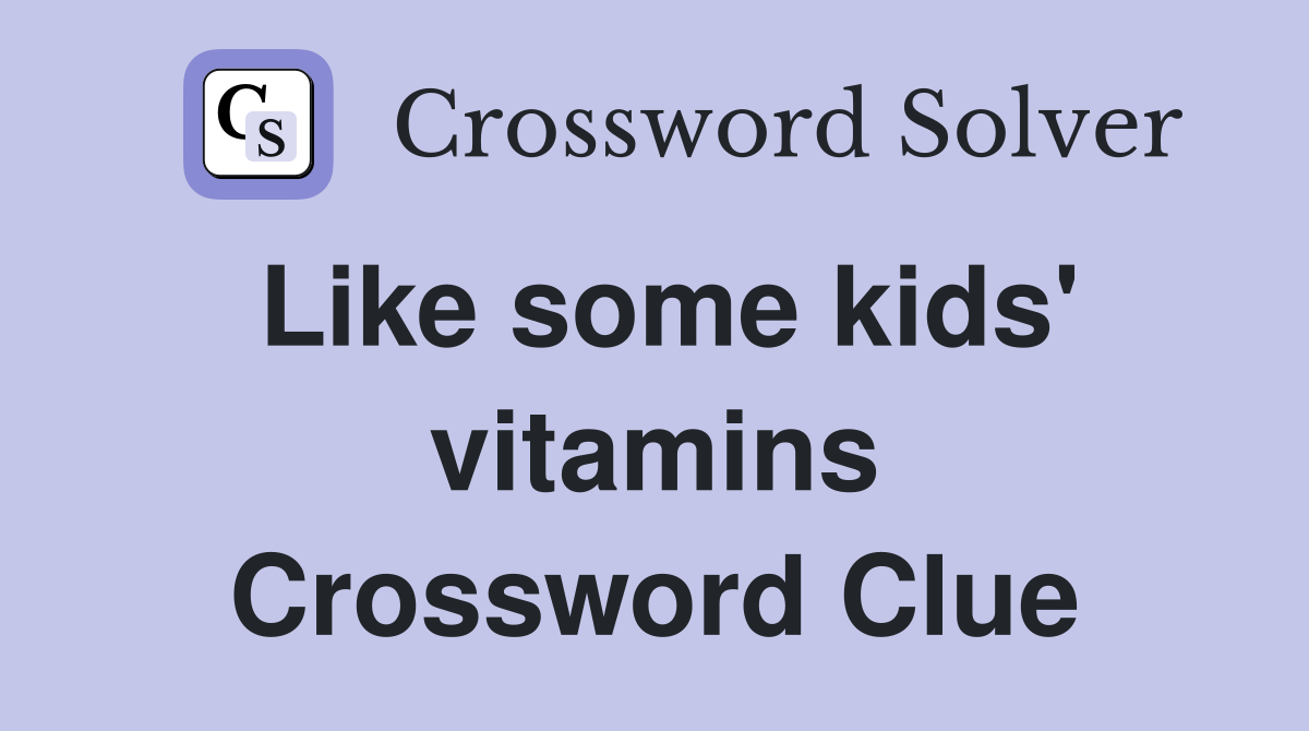 Like some kids' vitamins Crossword Clue