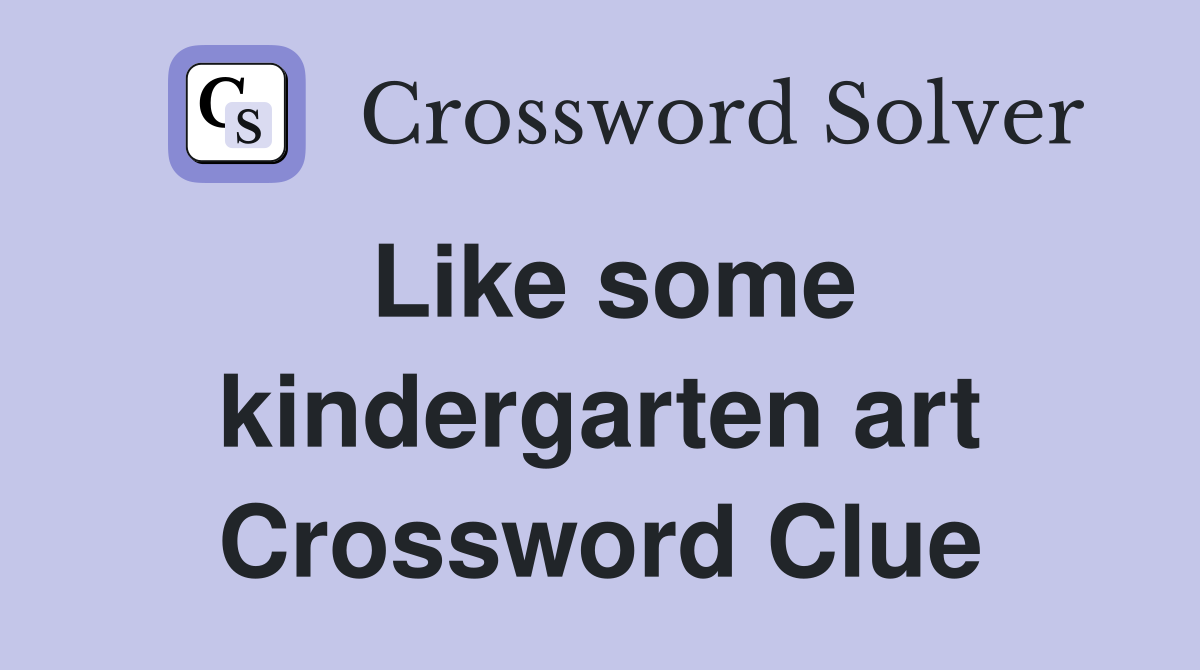 Like some kindergarten art Crossword Clue
