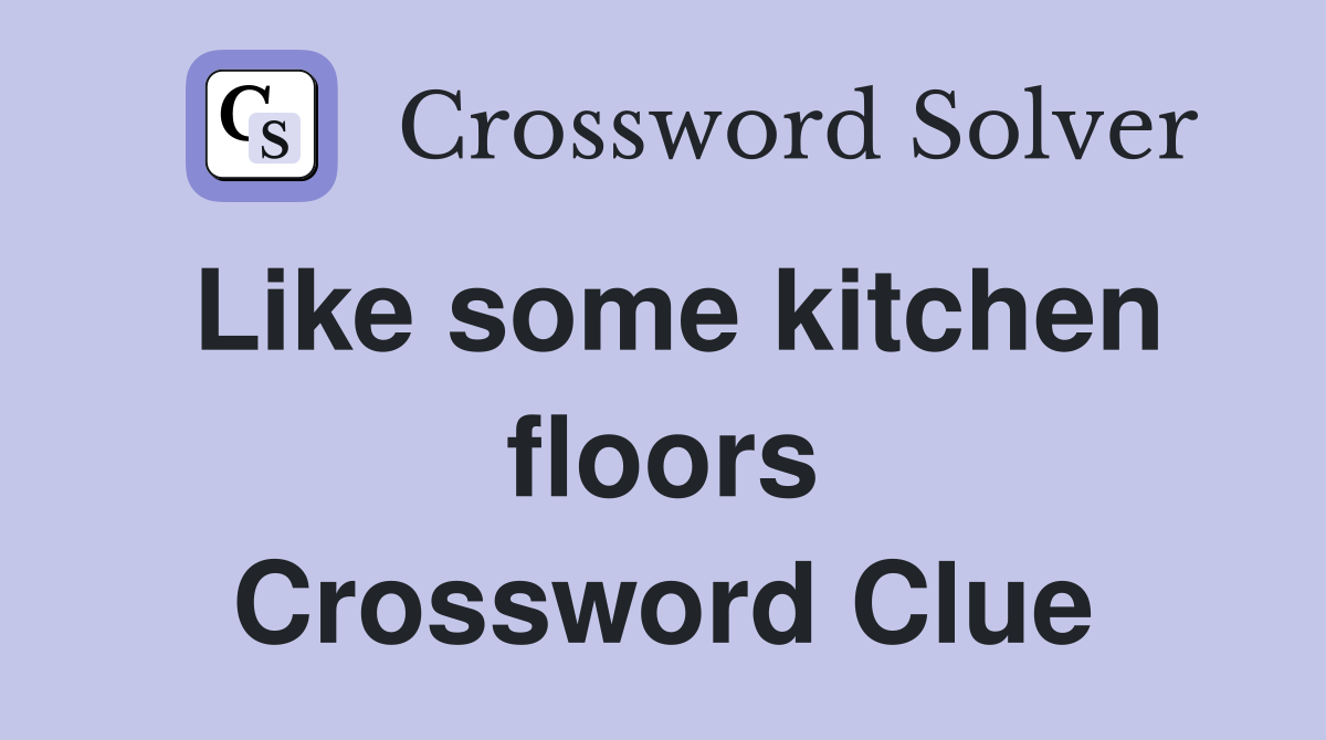 Like some kitchen floors Crossword Clue