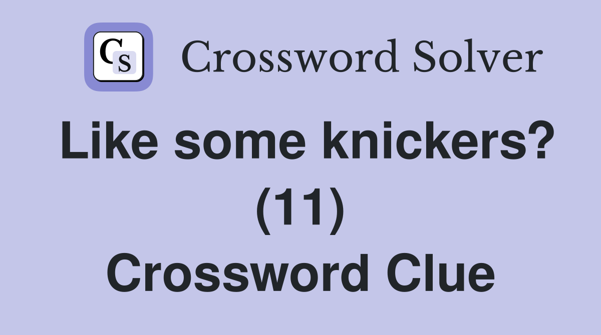 Like some knickers? (11) Crossword Clue