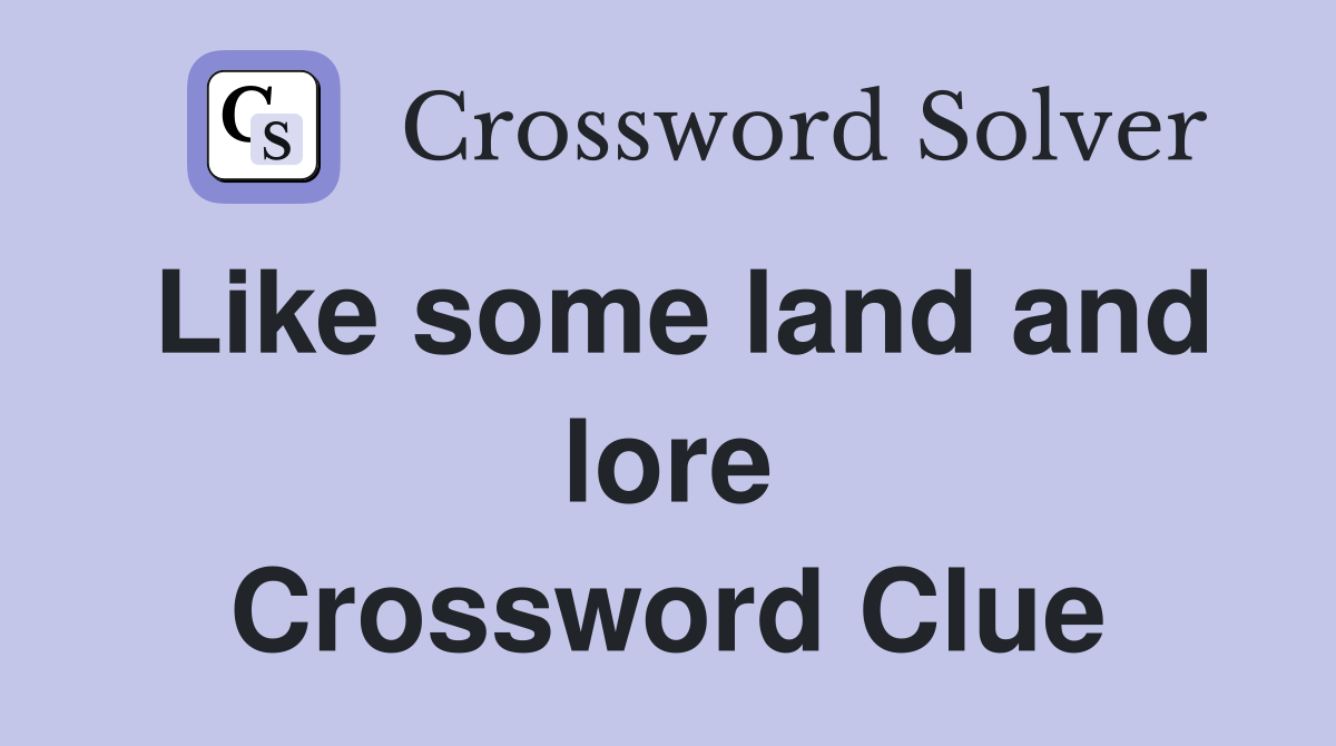 Like some land and lore Crossword Clue
