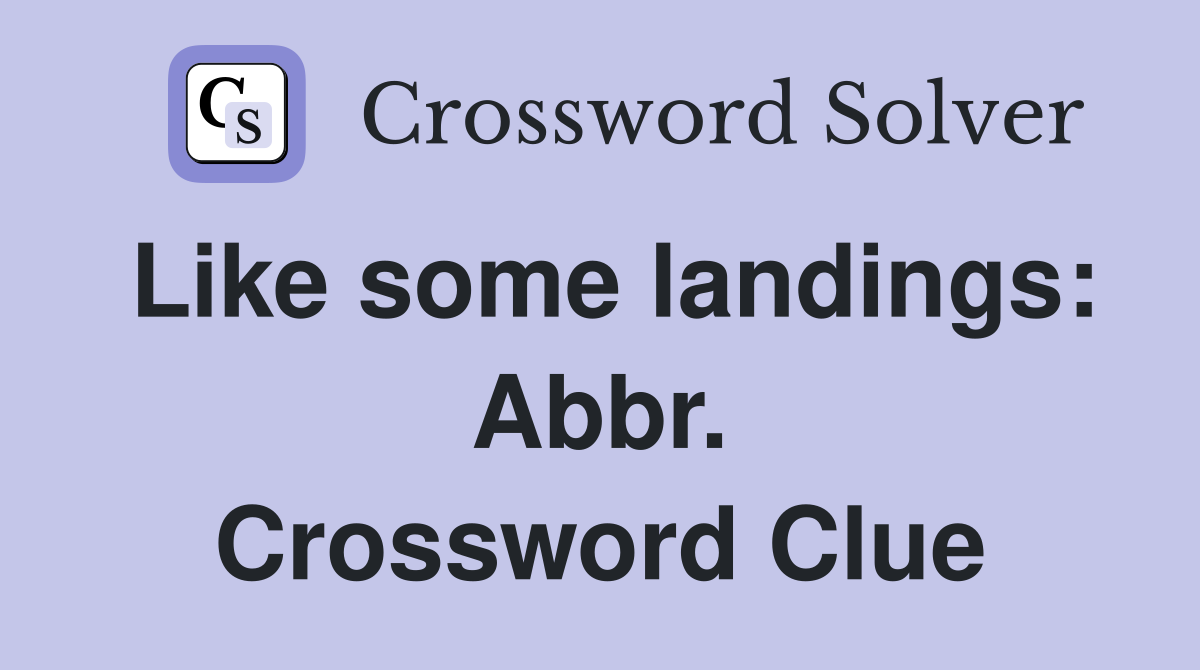 Like some landings: Abbr. Crossword Clue