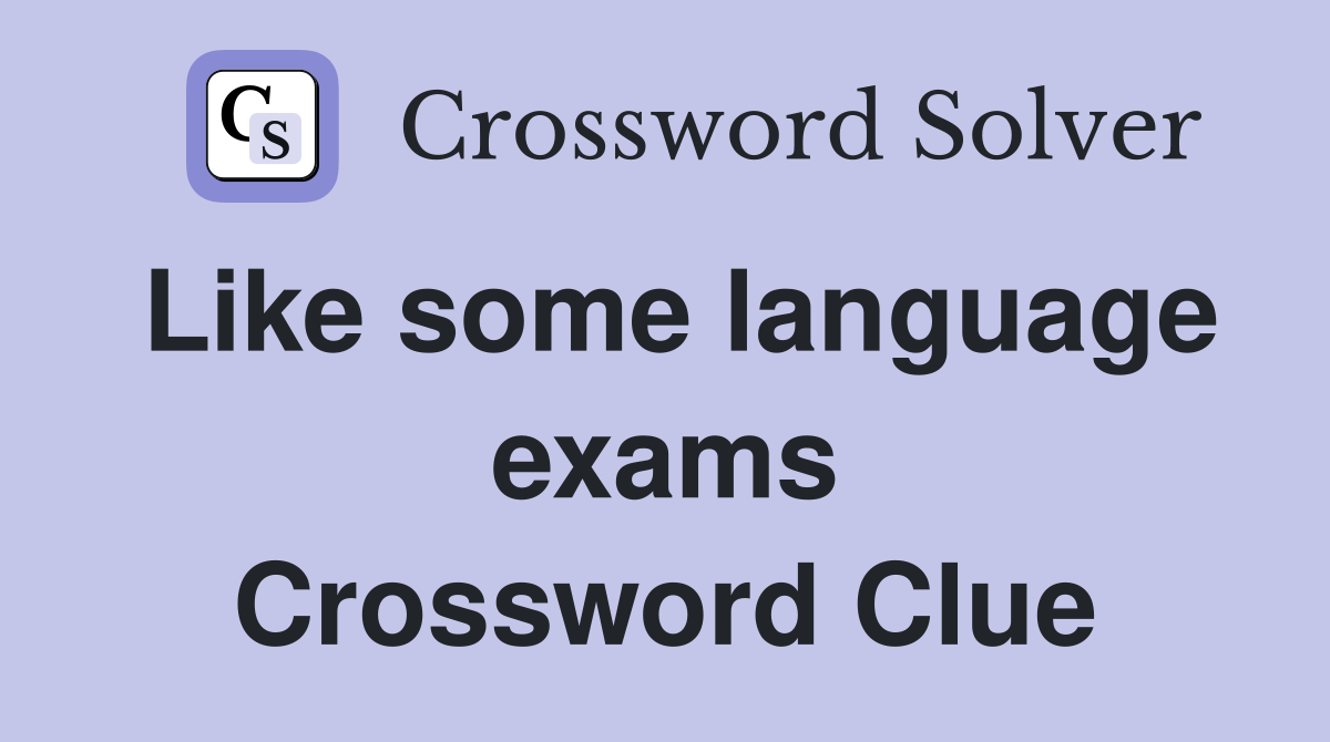 Like some language exams Crossword Clue