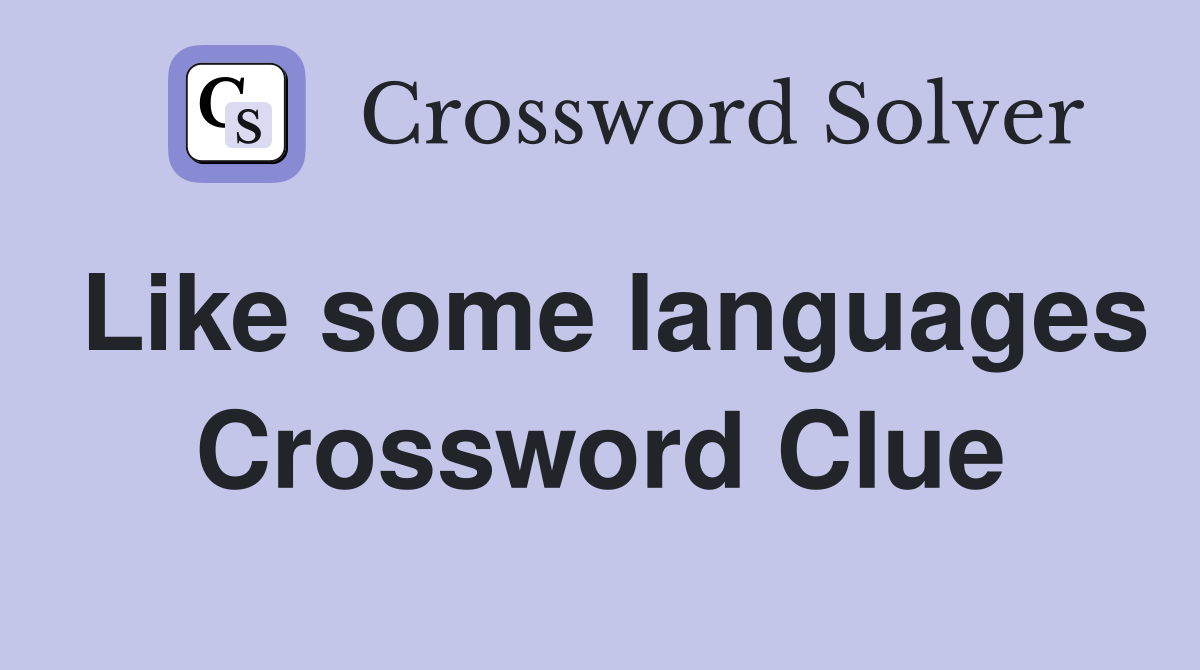 Like some languages Crossword Clue