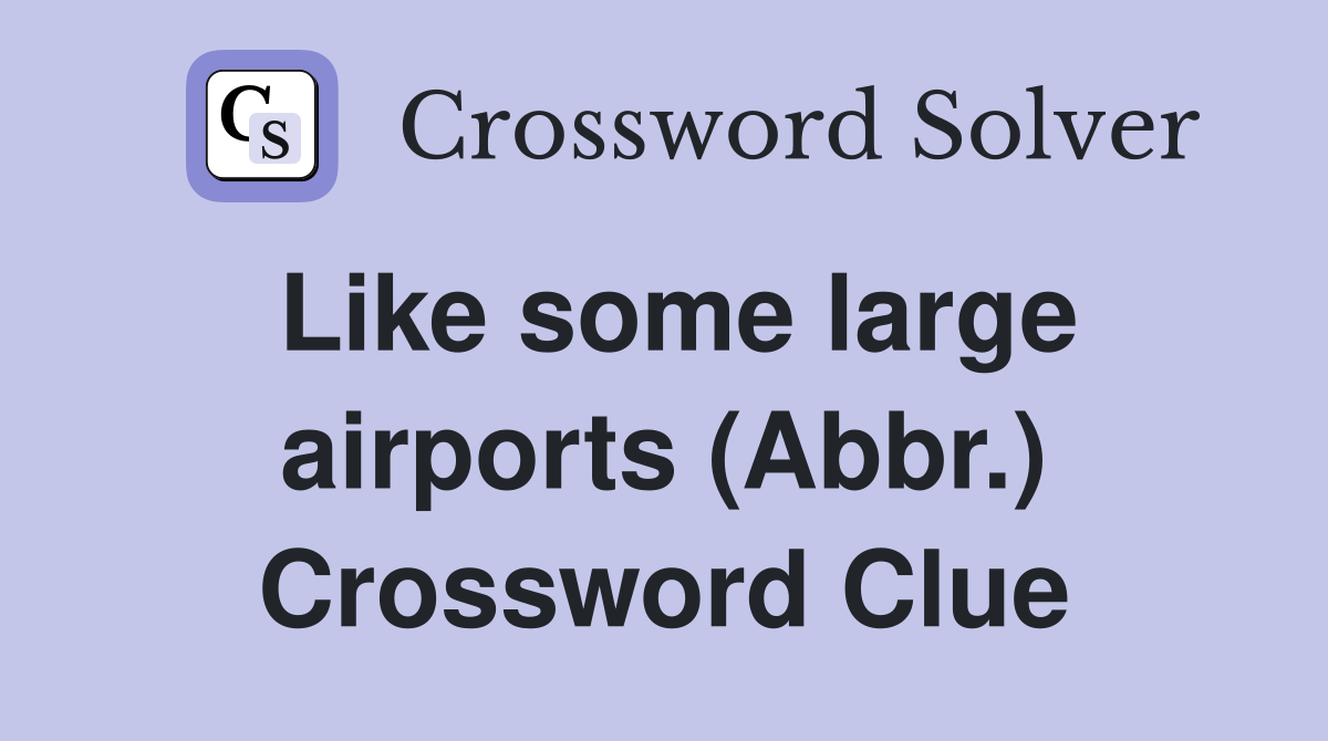 Like some large airports (Abbr.) Crossword Clue