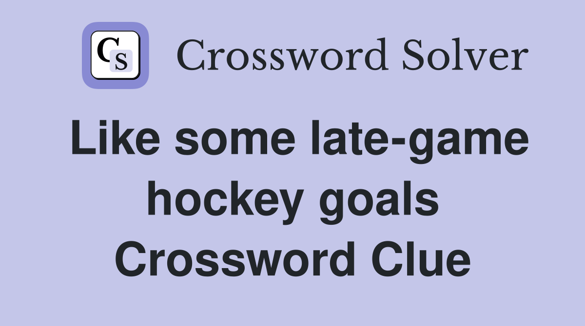 Like some late-game hockey goals Crossword Clue