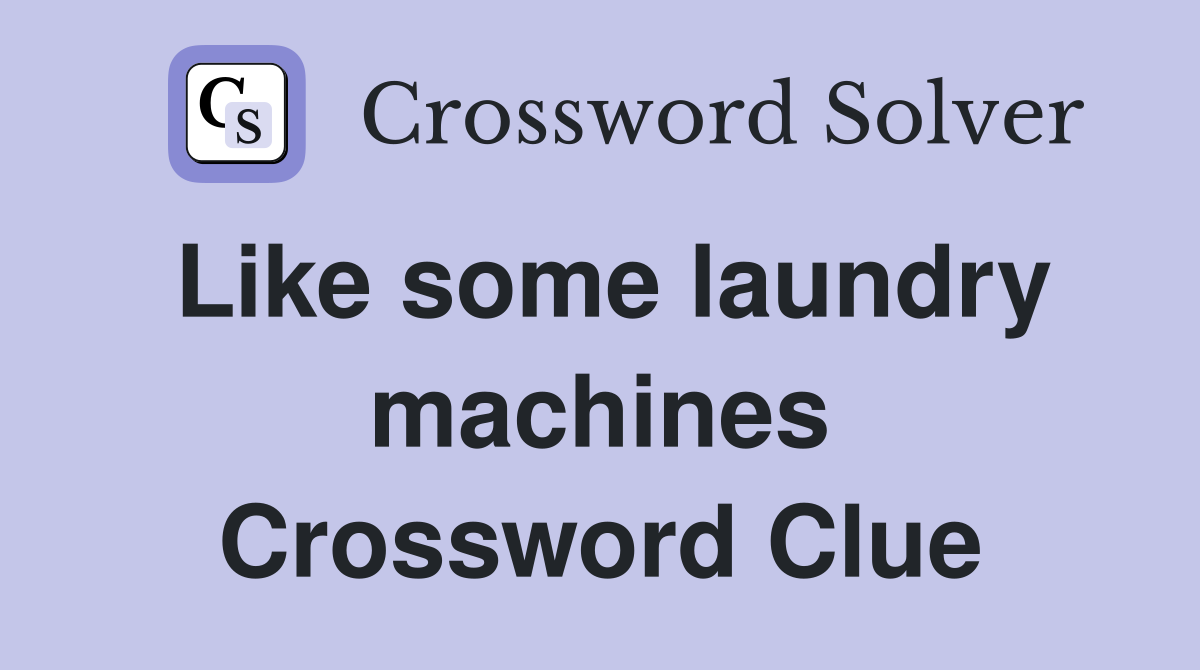 Like some laundry machines Crossword Clue