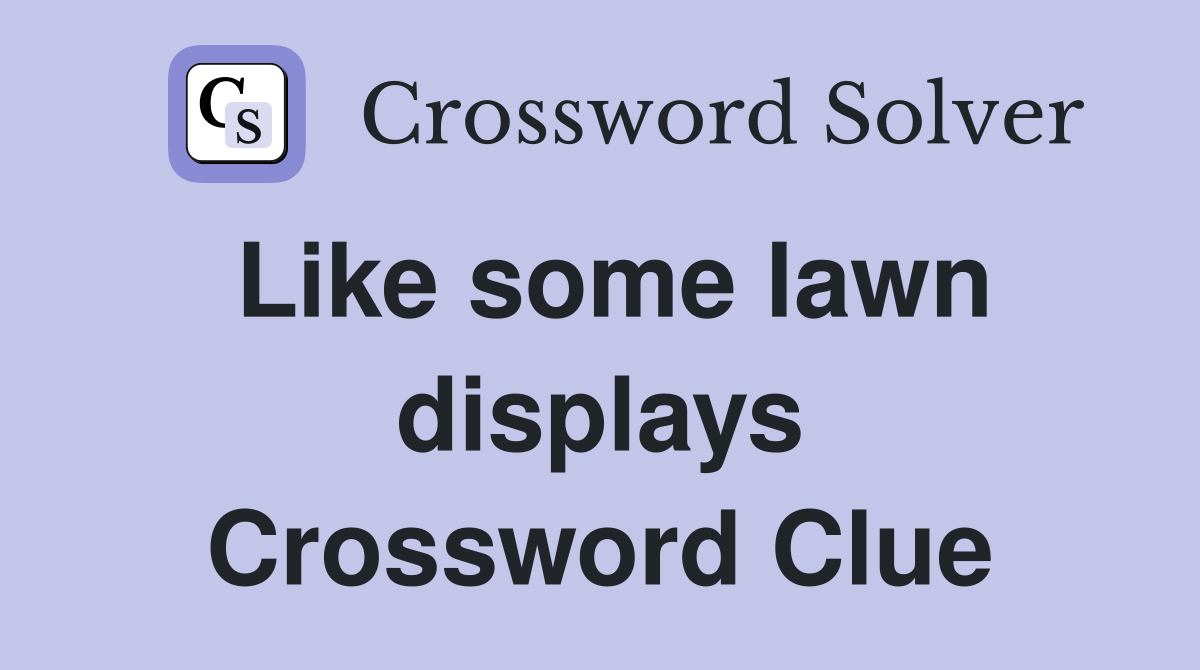 Like some lawn displays Crossword Clue