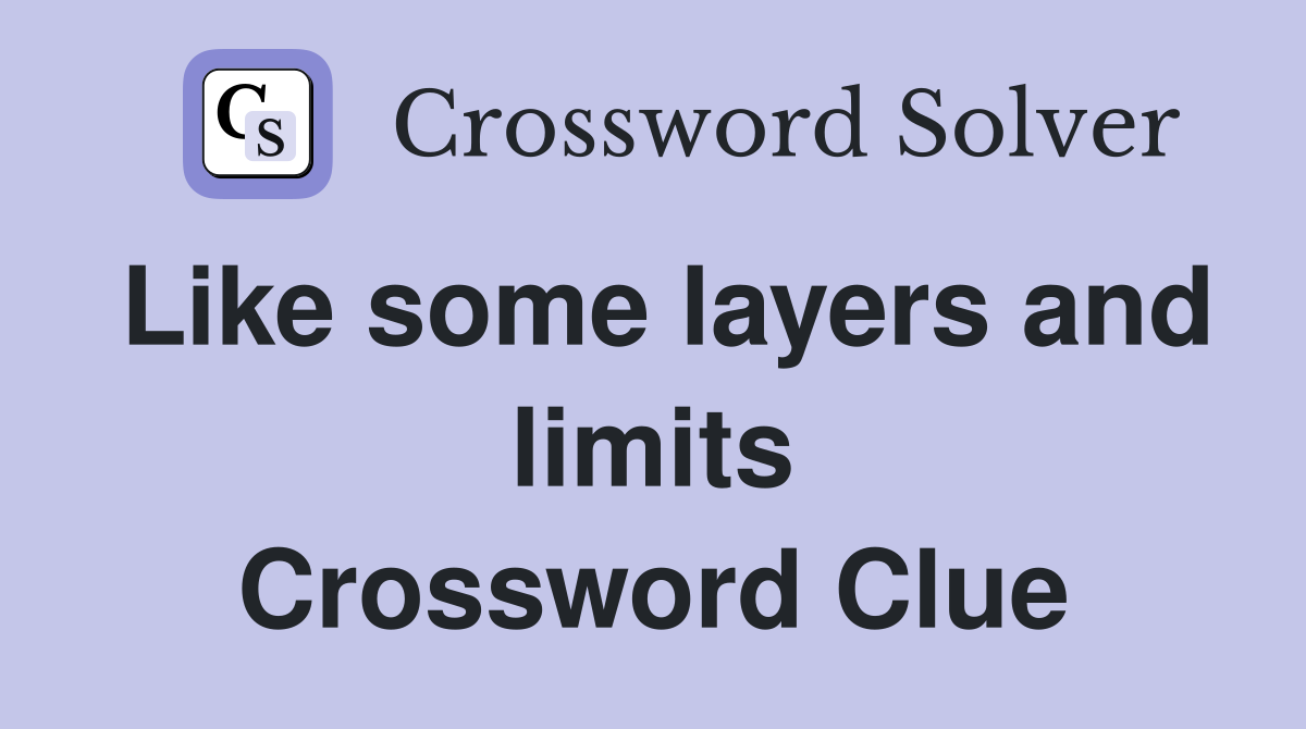 Like some layers and limits Crossword Clue