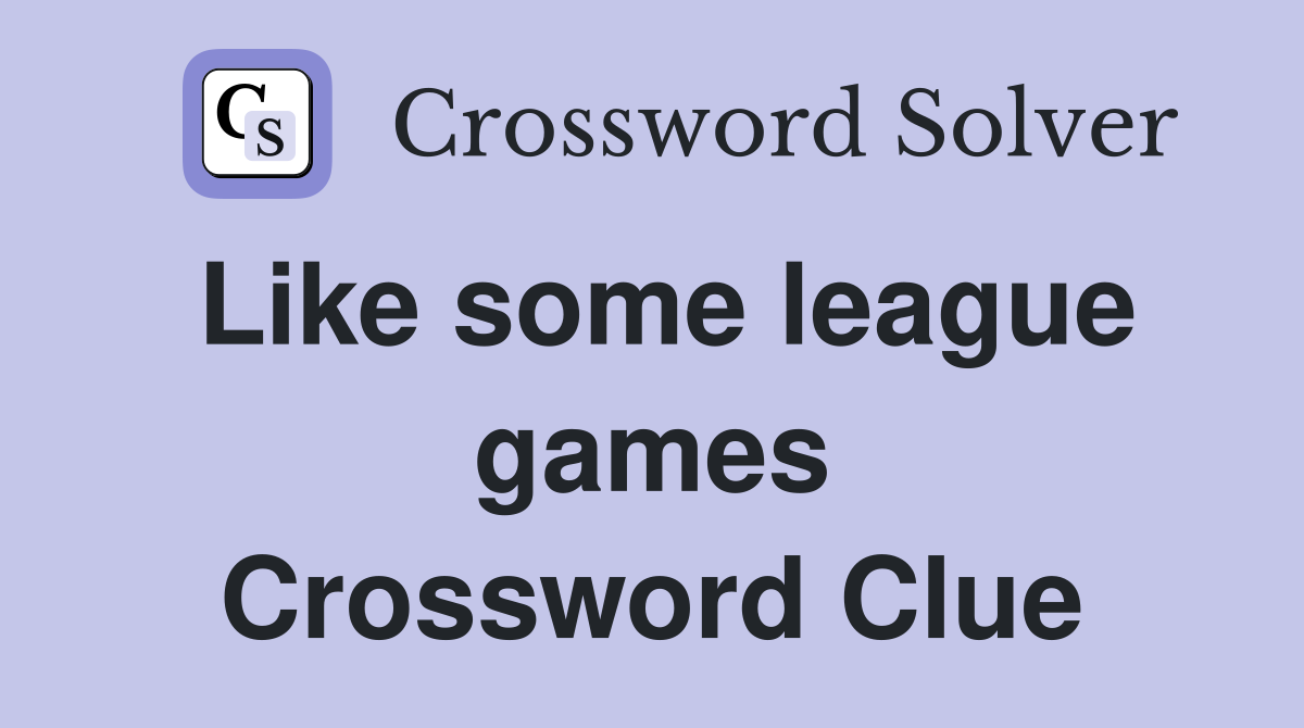 Like some league games Crossword Clue