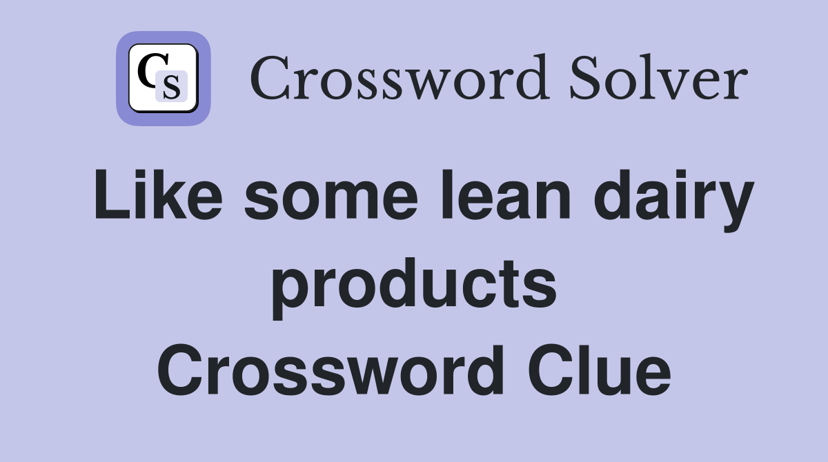 Like some lean dairy products Crossword Clue
