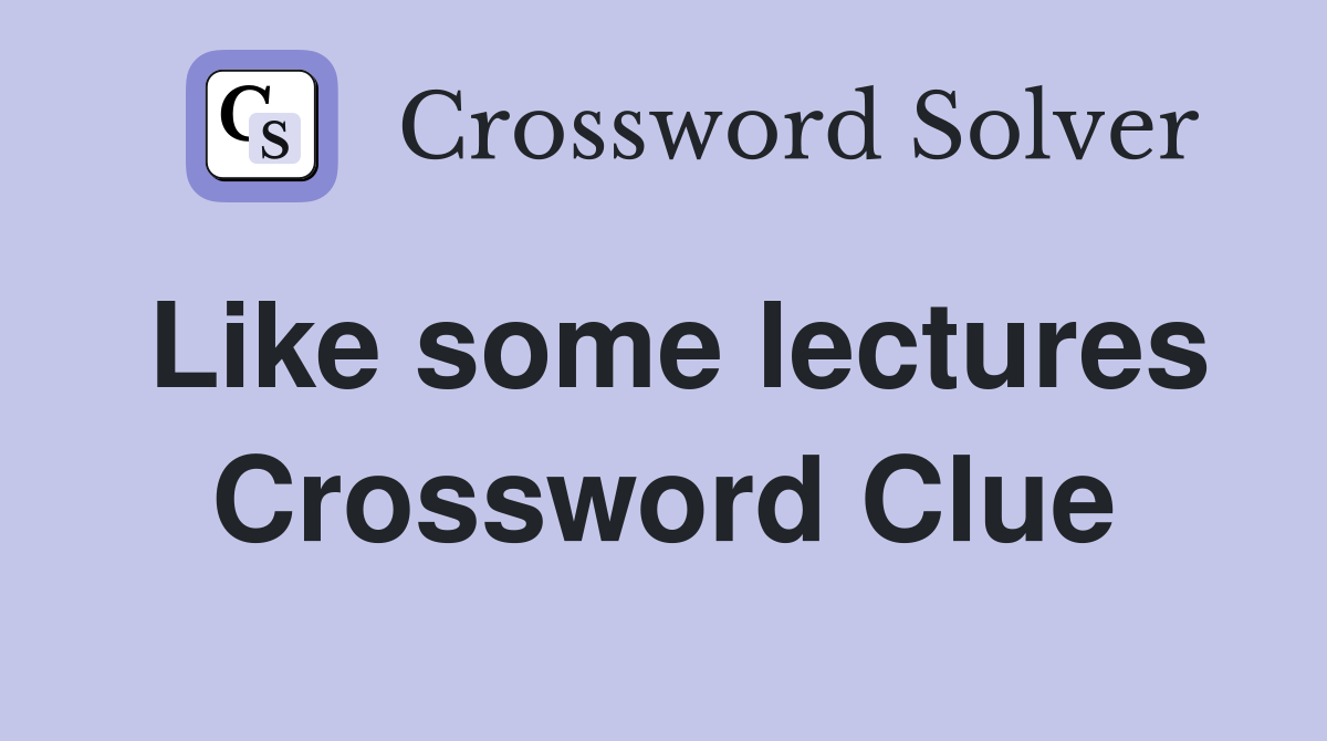 Like some lectures Crossword Clue