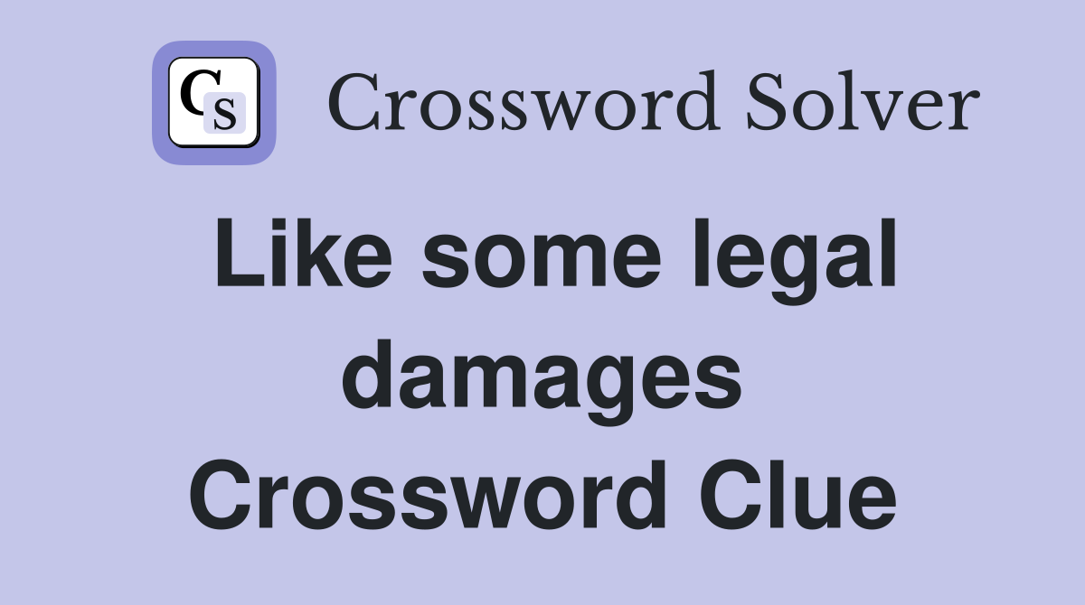 Like some legal damages Crossword Clue