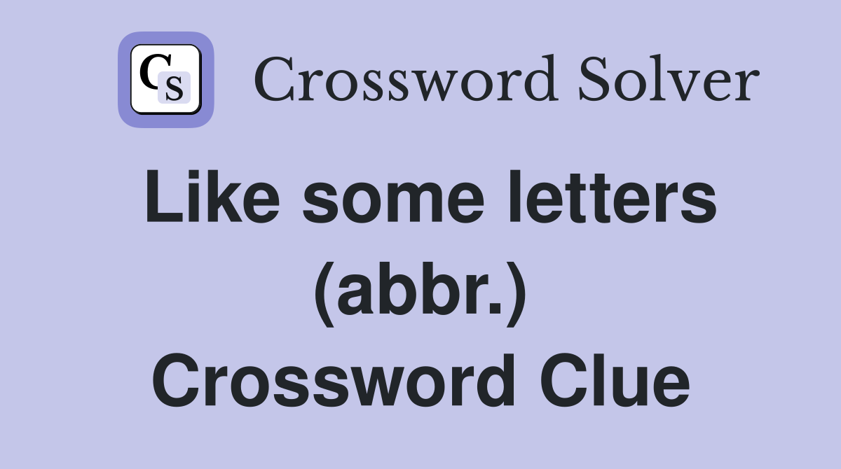 Like some letters (abbr.) Crossword Clue