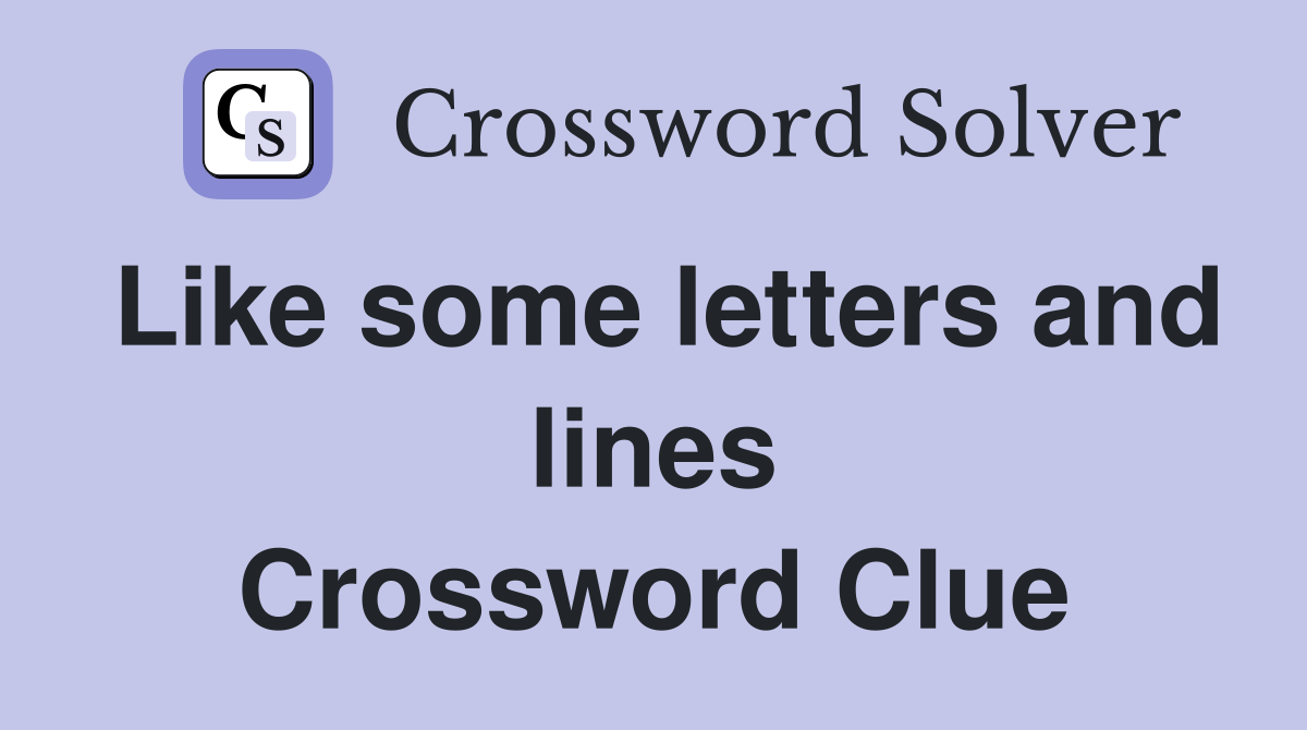 Like some letters and lines Crossword Clue