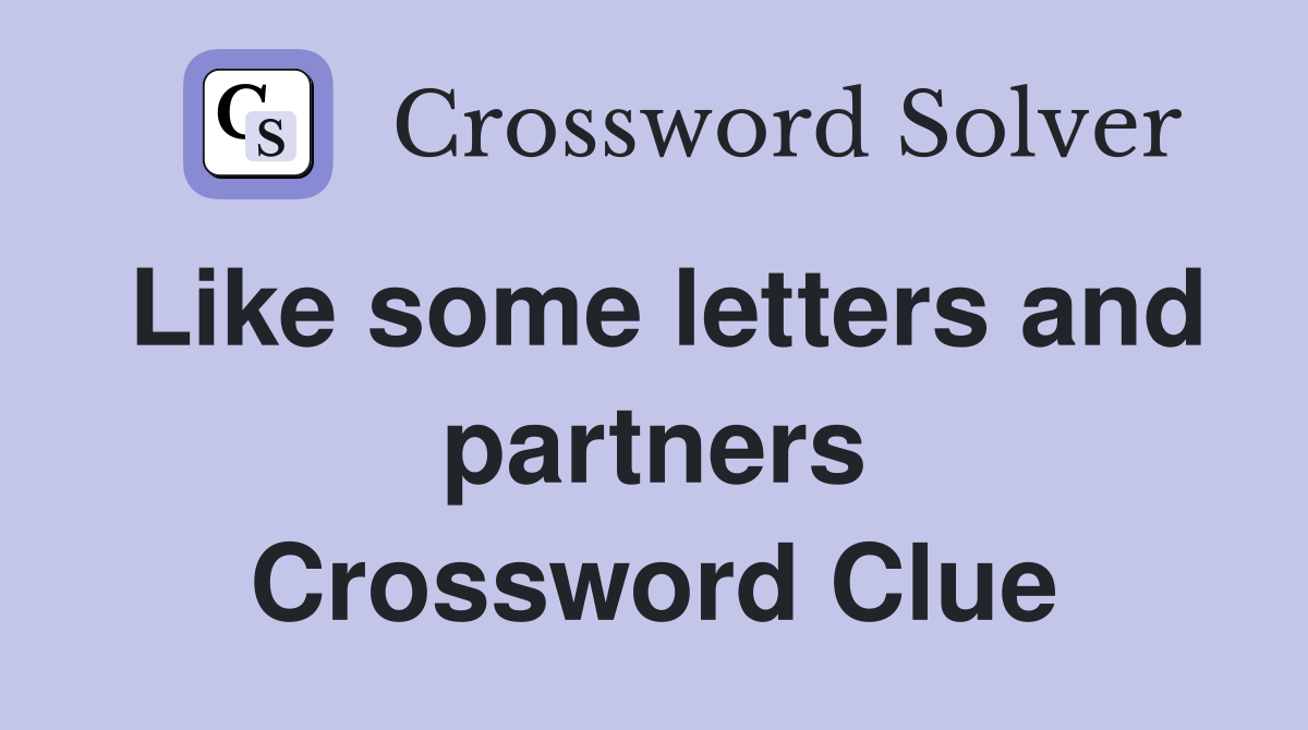 Like some letters and partners Crossword Clue