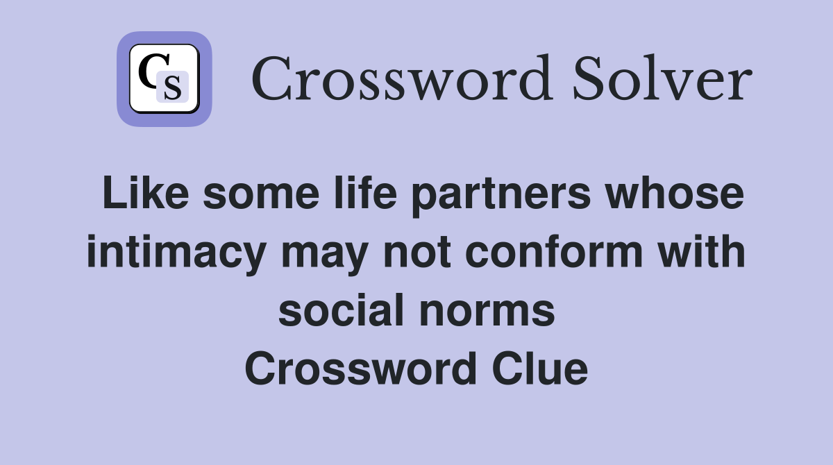 Like some life partners whose intimacy may not conform with social norms Crossword Clue