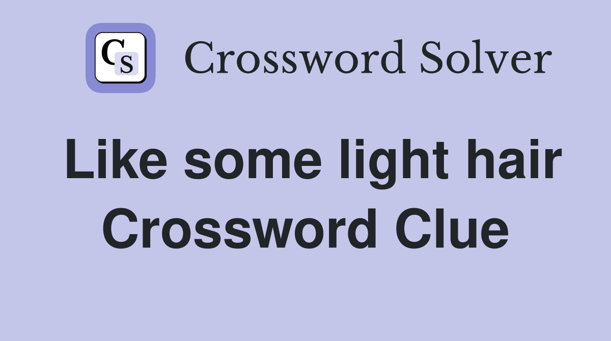 Like some light hair Crossword Clue