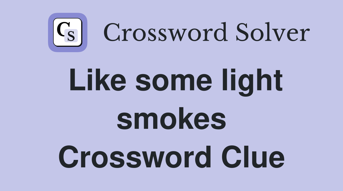 Like some light smokes Crossword Clue