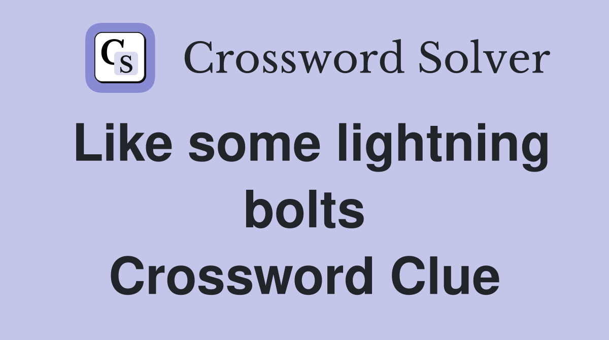 Like some lightning bolts Crossword Clue