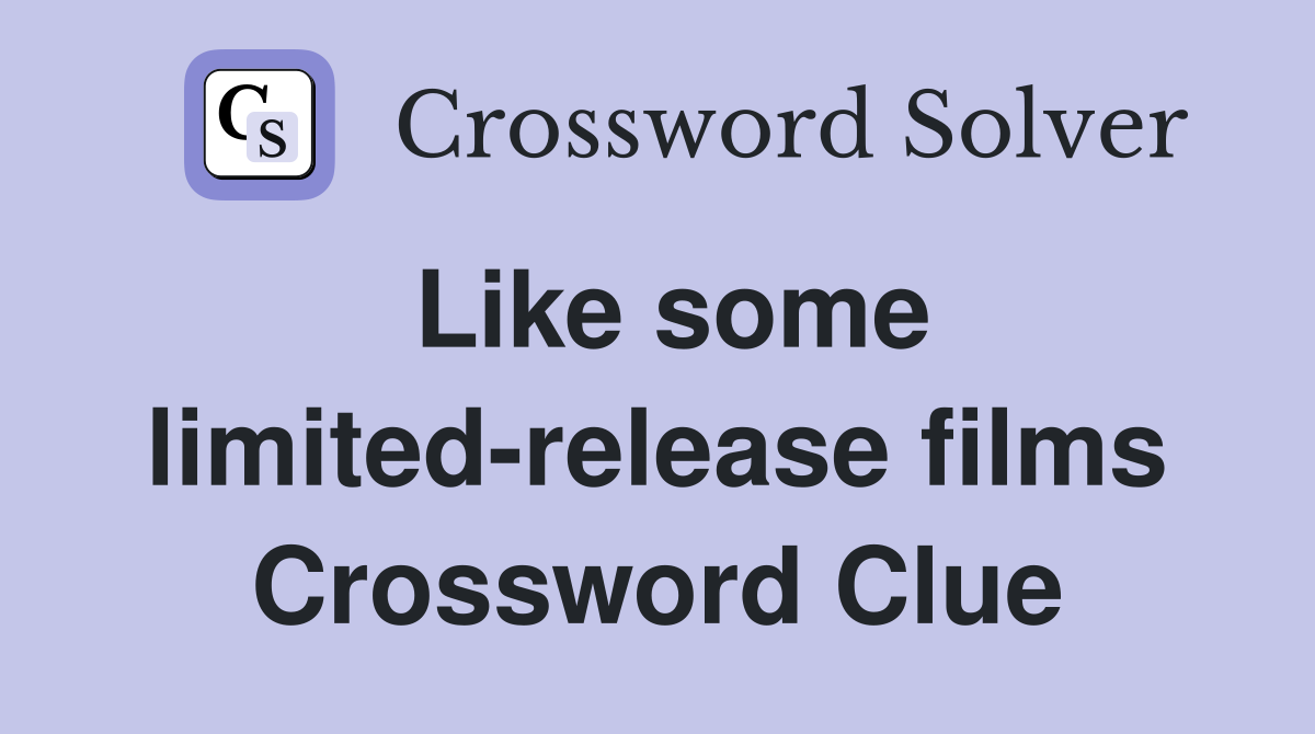 Like some limited-release films Crossword Clue