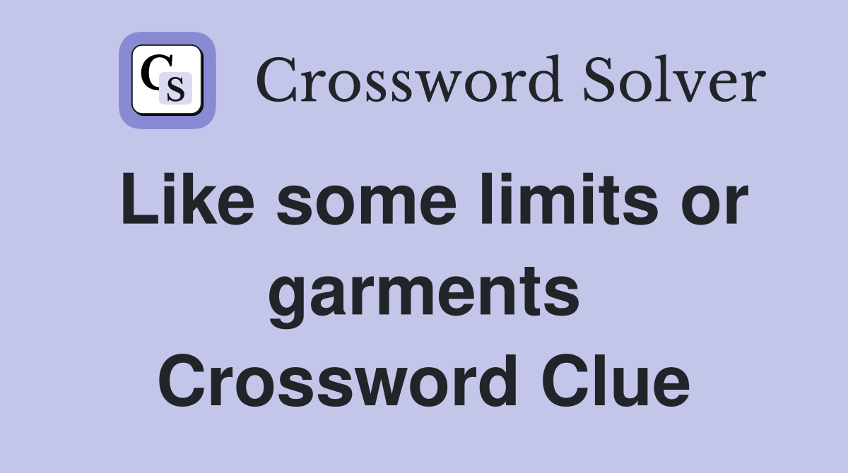 Like some limits or garments Crossword Clue