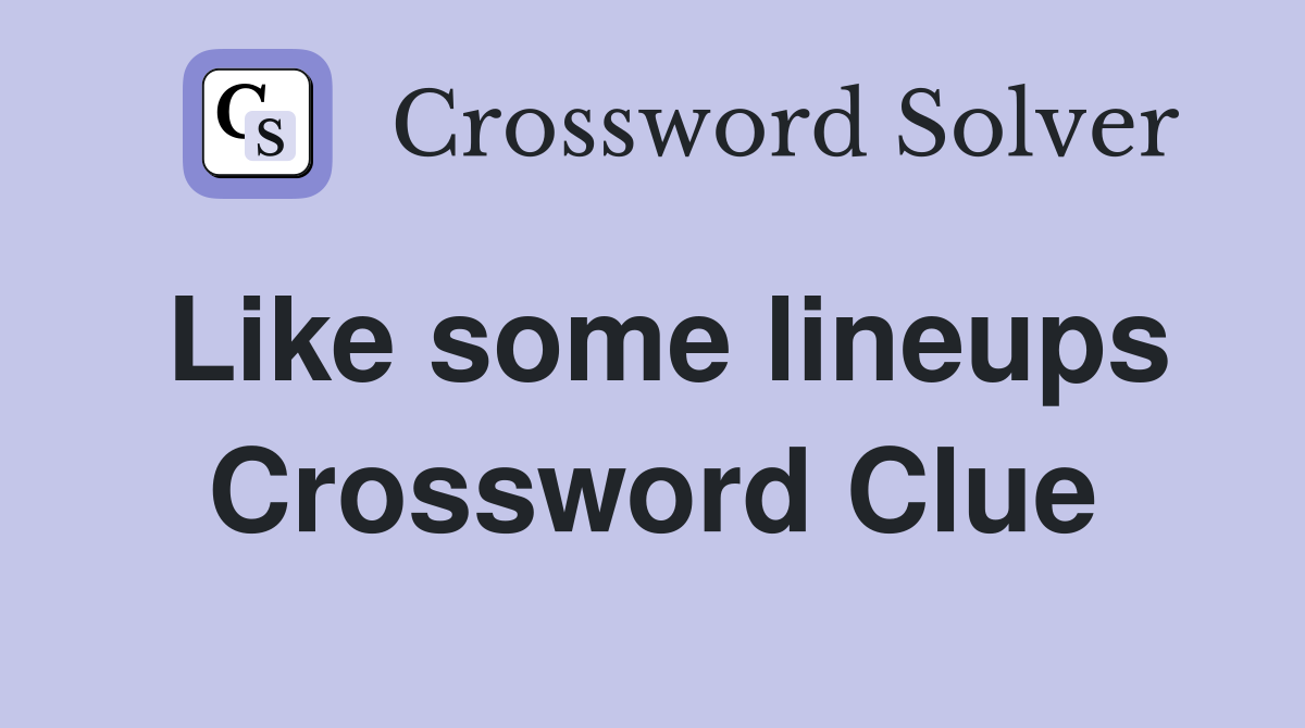 Like some lineups Crossword Clue