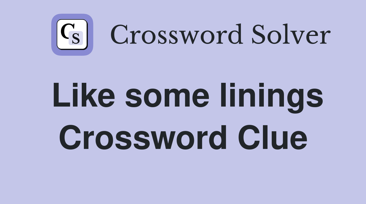 Like some linings Crossword Clue