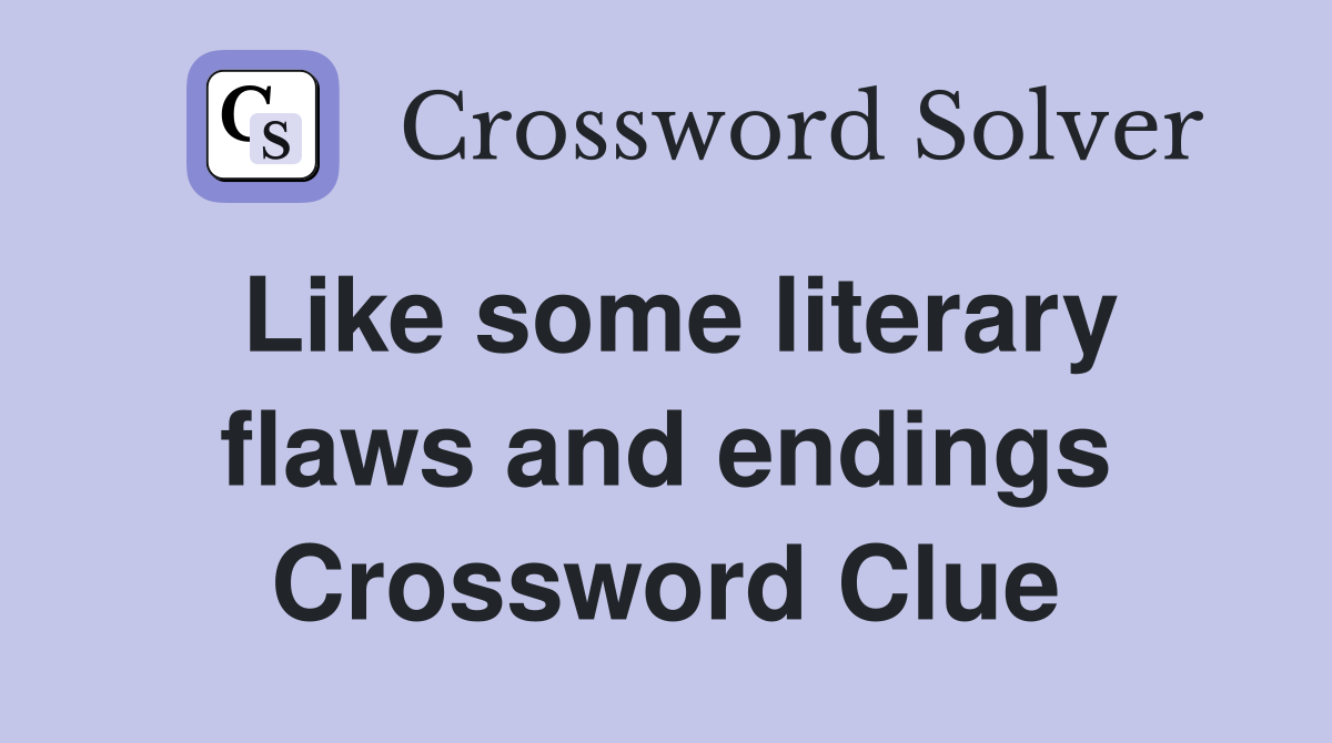 Like some literary flaws and endings Crossword Clue