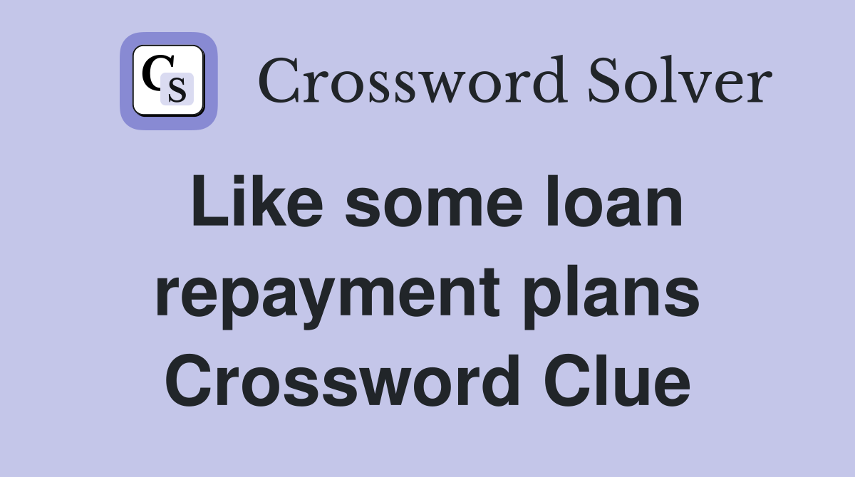 Like some loan repayment plans Crossword Clue
