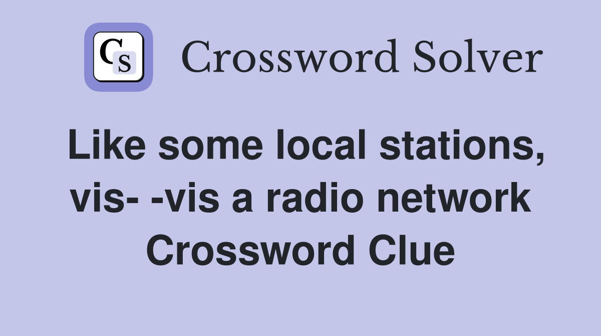 Like some local stations, vis- -vis a radio network Crossword Clue