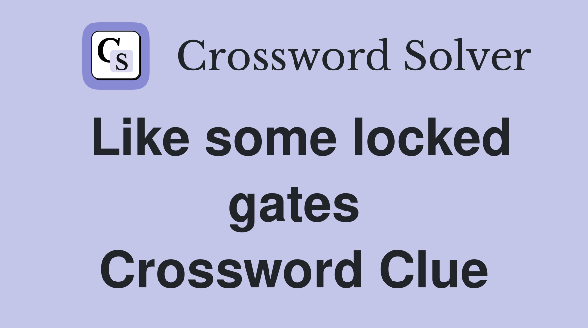 Like some locked gates Crossword Clue