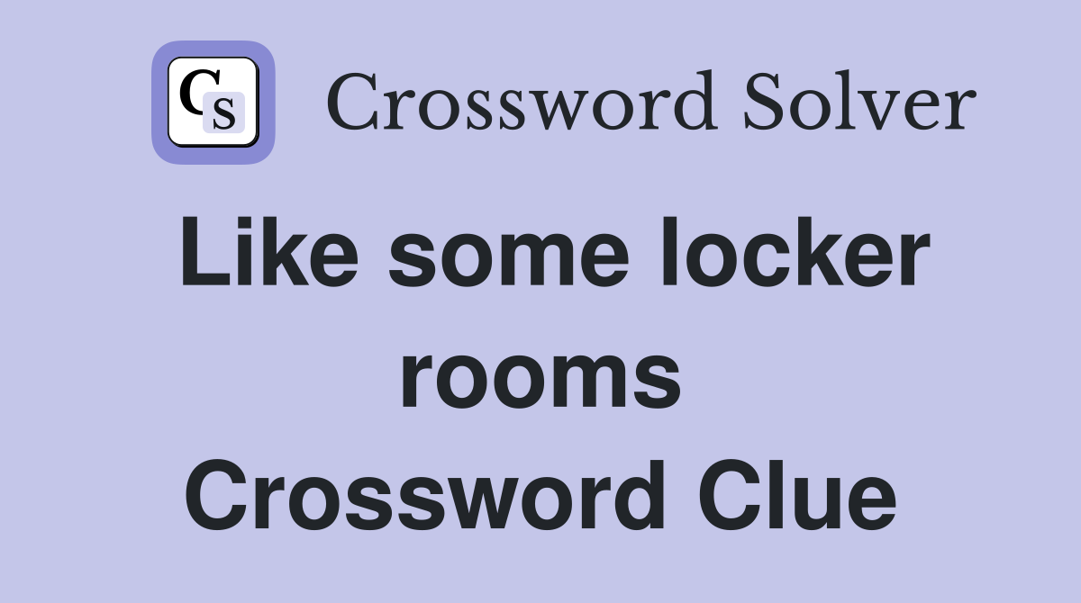 Like some locker rooms Crossword Clue