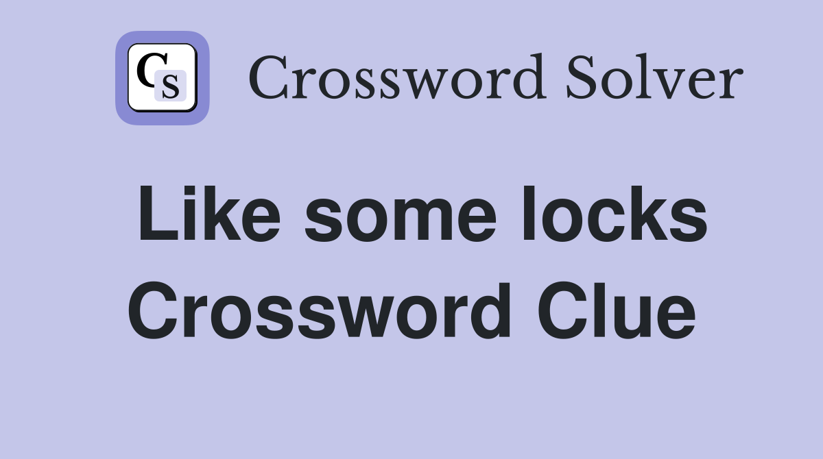 Like some locks Crossword Clue