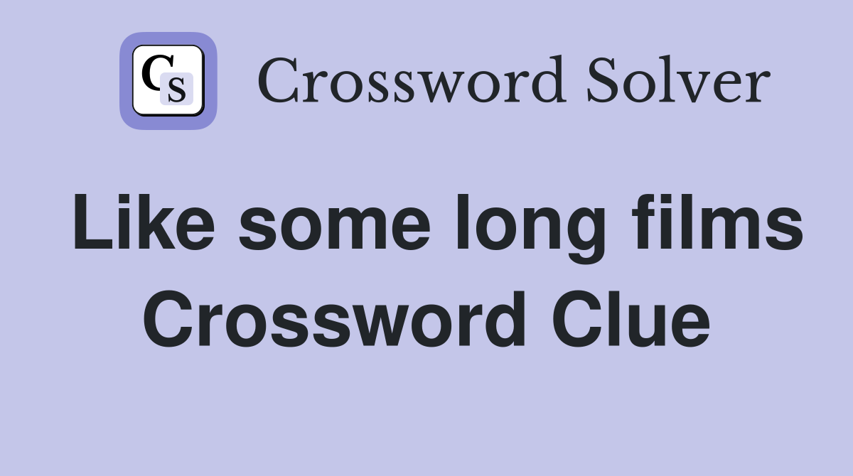 Like some long films Crossword Clue