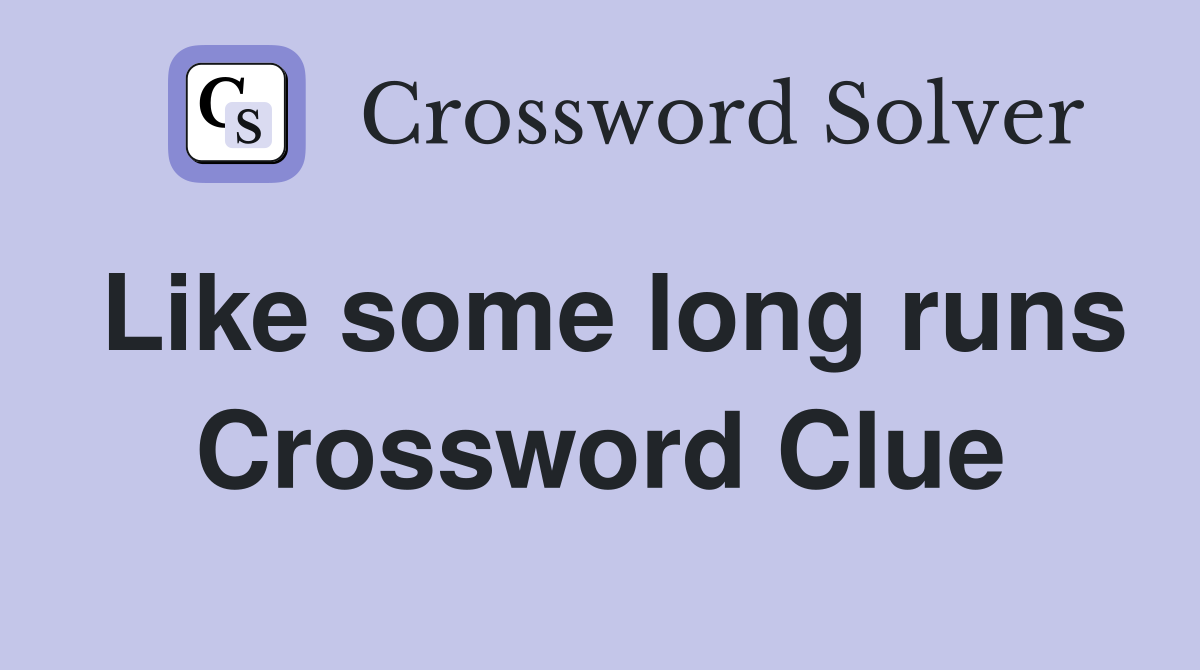 Like some long runs Crossword Clue