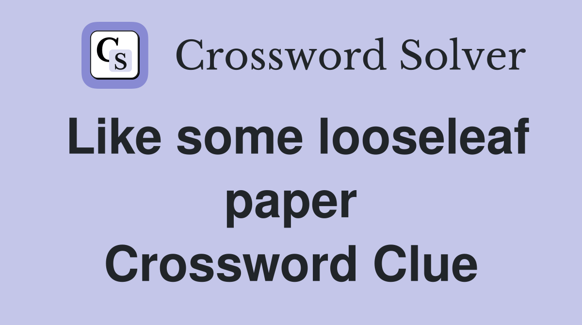 Like some looseleaf paper Crossword Clue