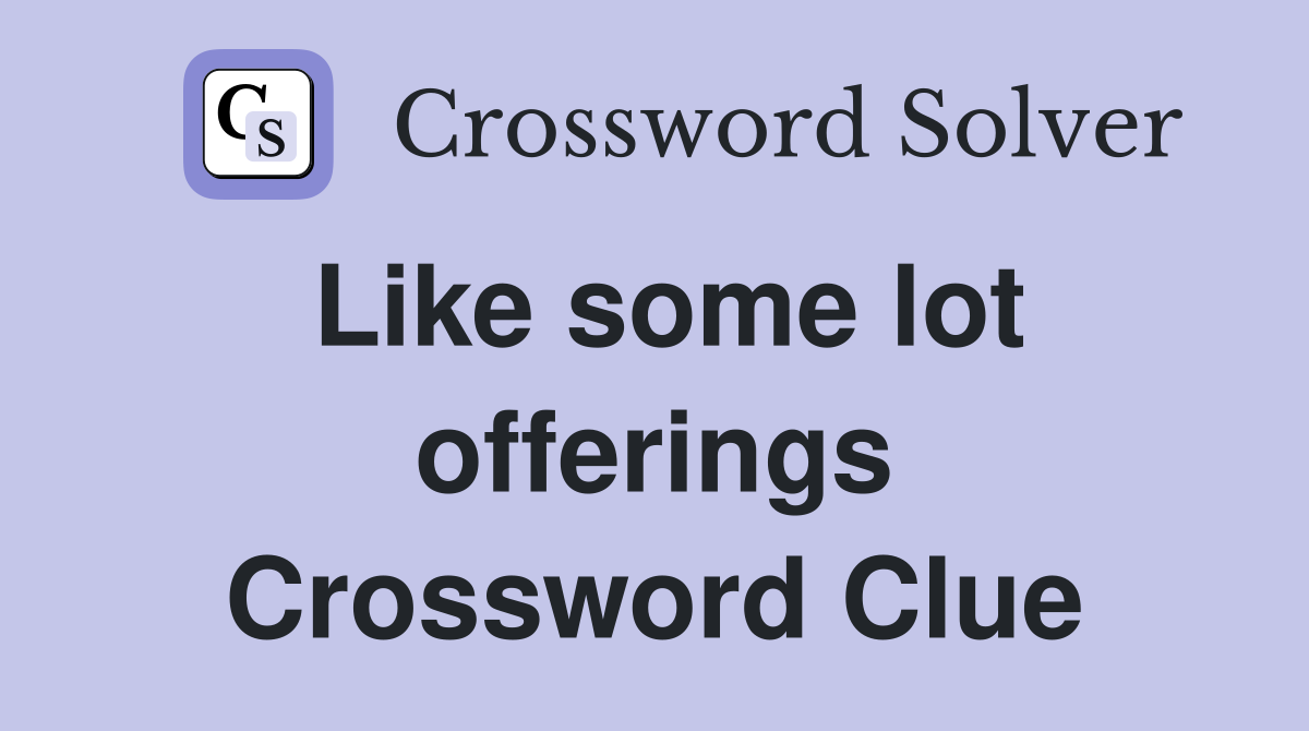 Like some lot offerings Crossword Clue