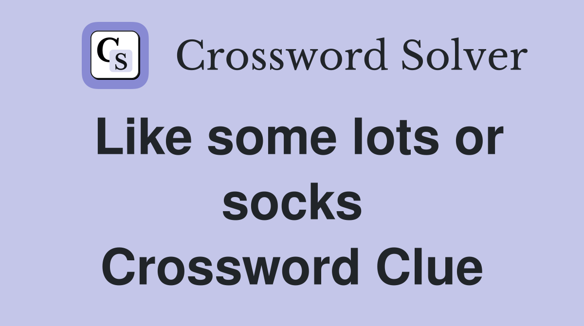 Like some lots or socks Crossword Clue