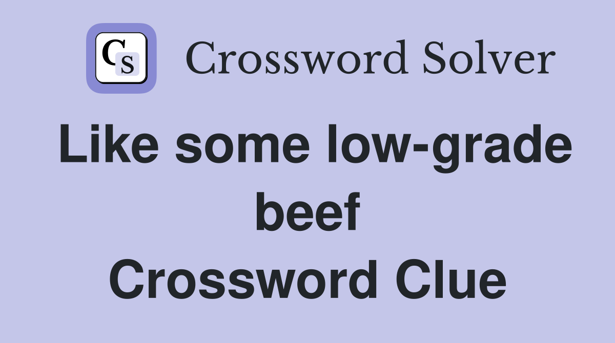 Like some low-grade beef Crossword Clue