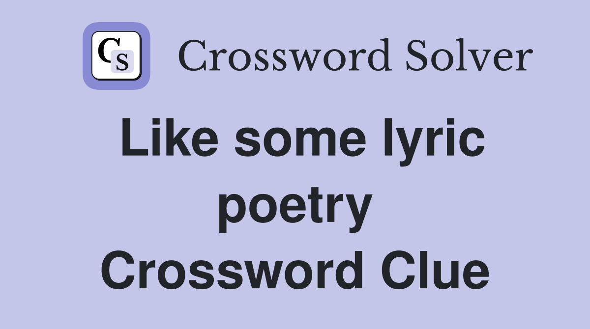 Like some lyric poetry Crossword Clue